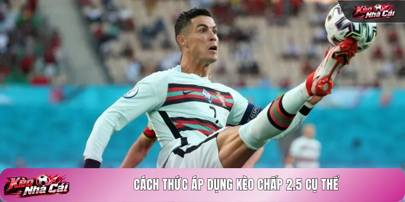 Cách thức áp dụng kèo chấp 2.5 cụ thể