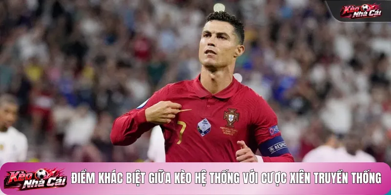 Điểm khác biệt giữa kèo hệ thống với cược xiên truyền thống