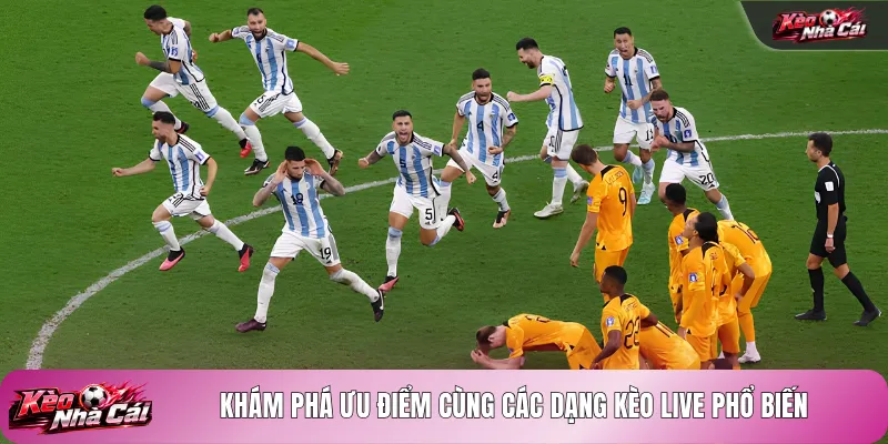 Khám phá ưu điểm cùng các dạng kèo Live phổ biến